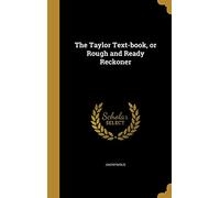 The Taylor Text-book, or Rough and Ready Reckoner