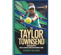 THE TAYLOR TOWNSEND BIOGRAPHY: Rise of a Fearless Competitor in Women’s Tennis