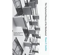 The Taylorized Beauty of the Mechanical: Scientific Management and the Rise of Modernist Architecture: 10 (Princeton Studies in Cultural Sociology)