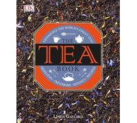 The Tea Book: Experience the World's Finest Teas, Qualities, Infusions, Rituals, Recipes