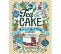 The Tea & Cake Around the World Collection Coloring Book (Taste the World Coloring Books)