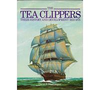 The Tea Clippers: Their History and Development, 1833-75 (Conway's History of Sail)