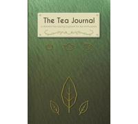 The Tea Journal: A Detailed Tea Tasting Logbook For Tea Enthusiasts