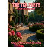 The Tea Party Adult Coloring Book: Release your stress and Unleash your creativity: Channel your inner socialite with this elegant soirée (The Me Time is a Must Collection)