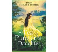 The Tea Planter's Daughter: A Wonderfully Moving Story of Courage and Enduring Love: First in the India Tea Series: 1