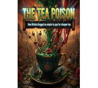 The Tea Poison: How Britain drugged an empire to pay for cheaper tea
