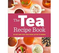The Tea Recipe Book: 50 Hot and Iced Teas from Lattes to Bobas