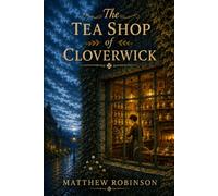 The Tea Shop Of Cloverwick (The Cloverwick Chronicles)