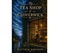 The Tea Shop Of Cloverwick (The Cloverwick Chronicles)