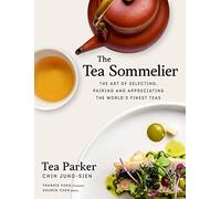 The Tea Sommelier: The Art of Selecting, Pairing and Appreciating the World's Finest Teas