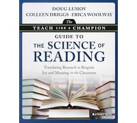 The Teach Like a Champion Guide to the Science of Reading : Translating Research to Reignite Joy and Meaning in the Classroom