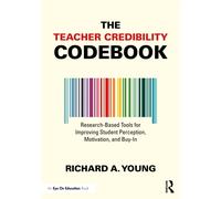The Teacher Credibility Codebook : Research-Based Tools for Improving Student Perception, Motivation, and Buy-In