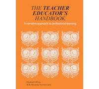 The Teacher Educator's Handbook: A narrative approach to professional learning (Critical Guides for Teacher Educators)