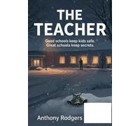 The Teacher: Good schools keep kids safe. Great schools keep secrets.