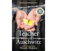 The Teacher of Auschwitz : Based on the inspiring true story of Fredy Hirsch