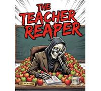 The Teacher Reaper: A Snarky Adult Coloring Book for Educator Burnout, Stress Relief, and Teacher Appreciation Gag Gifts (The Exhausted Reaper: A Snarky Adult Coloring Book Series)