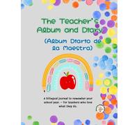 The Teacher’s Album and Diary - Full-Color Edition.: A bilingual journal to remember your school year. - For teachers who love what they do.