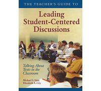 The Teacher′s Guide to Leading Student-Centered Discussions: Talking About Texts in the Classroom