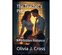 The Teacher’s Pet: A Forbidden Romance (Smutty Pulp Fiction)