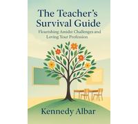 The Teacher’s Survival Guide: Flourishing Amidst Challenges and Loving Your Profession