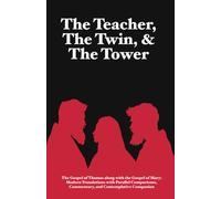 The Teacher, The Twin, & The Tower: The Gospel of Thomas along with The Gospel of Mary: Modern Translations with Parallel Comparisons, Commentary and Contemplative Companion