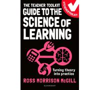 The Teacher Toolkit Guide to the Science of Learning : Turning theory into practice