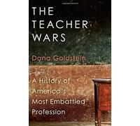 The Teacher Wars: A History of America's Most Embattled Profession