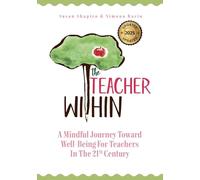 The Teacher Within: A Mindful Journey Toward Well-Being For Teachers In The 21st Century