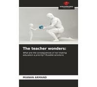 The teacher wonders:: What are the consequences of not making education a priority? Possible solutions