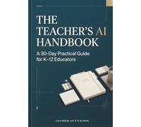 The Teacher's AI Handbook: A 30-Day Practical Guide for K-12 Educators