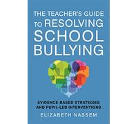 The Teacher's Guide to Resolving School Bullying