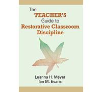 The Teacher's Guide to Restorative Classroom Discipline