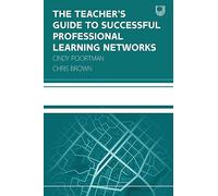 The Teacher's Guide to Successful Professional Learning Networks