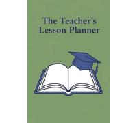 The Teacher's Lesson Planner: A Professional Lesson Plan Book for Elementary, Middle School, and High School