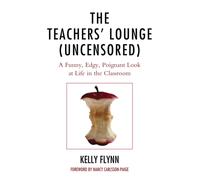 The Teachers' Lounge (Uncensored) : A Funny, Edgy, Poignant Look at Life in the Classroom