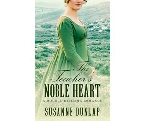 The Teacher's Noble Heart: A Tender Regency Tale of Love and Defiance on the Edge of Cornwall’s Windswept Moor: 5 (Double-Dilemma Romance)