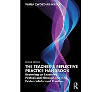 The Teacher's Reflective Practice Handbook: Becoming an Extended Professional through Enacting Evidence-Informed Practice