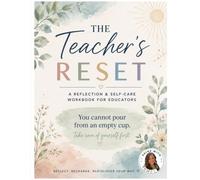 The Teacher's Reset: A Reflection & Self-Care Workbook for Educators