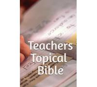 The Teacher's Topical Bible
