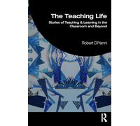 The Teaching Life : Stories of Teaching and Learning in the Classroom and Beyond