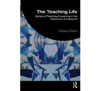 The Teaching Life : Stories of Teaching and Learning in the Classroom and Beyond