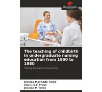 The teaching of childbirth in undergraduate nursing education from 1950 to 1980: Training at a public nursing school