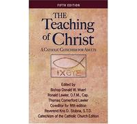 The Teaching of Christ: A Catholic Catechism for Adults