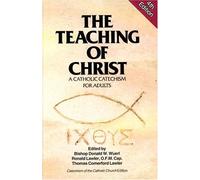 The Teaching of Christ: A Catholic Catechism for Adults (Exploring the Teaching of Christ)