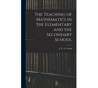 The Teaching of Mathematics in the Elementary and the Secondary School