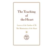 The Teaching of the Heart: Volume II - The Illumination of the Heart: Leaves of the Garden of M.