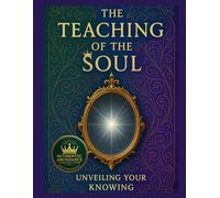 The Teaching Of The Soul: UnVeiling Your Knowing