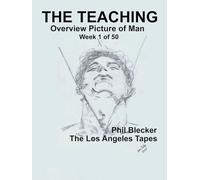 THE TEACHING: Overview Picture of Man (Week 1 an 2 of 50) the L.A. Tapes