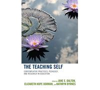 The Teaching Self: Contemplative Practices, Pedagogy, and Research in Education