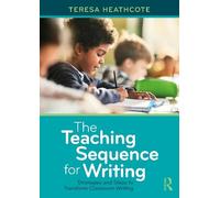 The Teaching Sequence for Writing: Strategies and Steps to Transform Classroom Writing